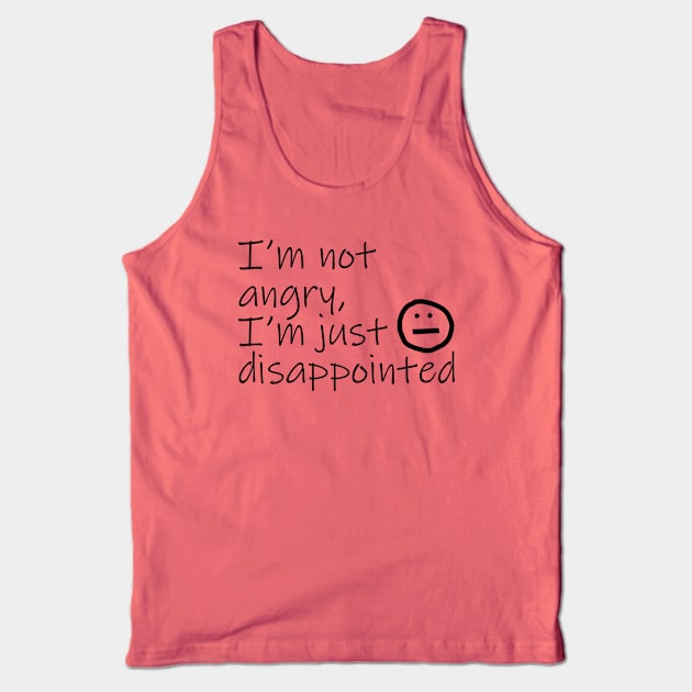 Not Angry Just Disappointed Black Text Typography Tank Top by ellenhenryart